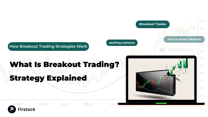 What Is Breakout Trading? Strategy Explained| 2026