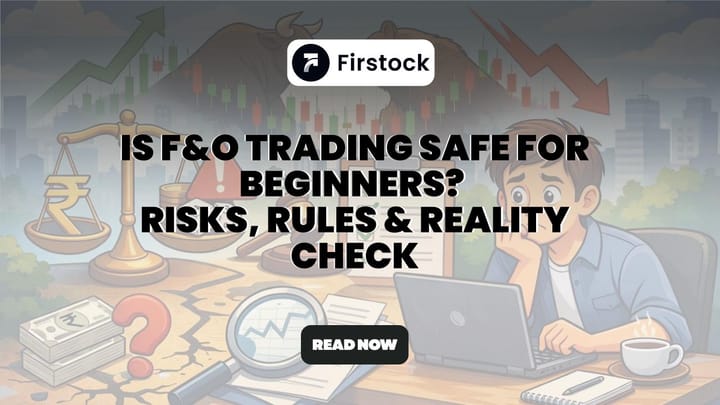 Is F&O Trading Safe for Beginners? Risks, Rules & Reality